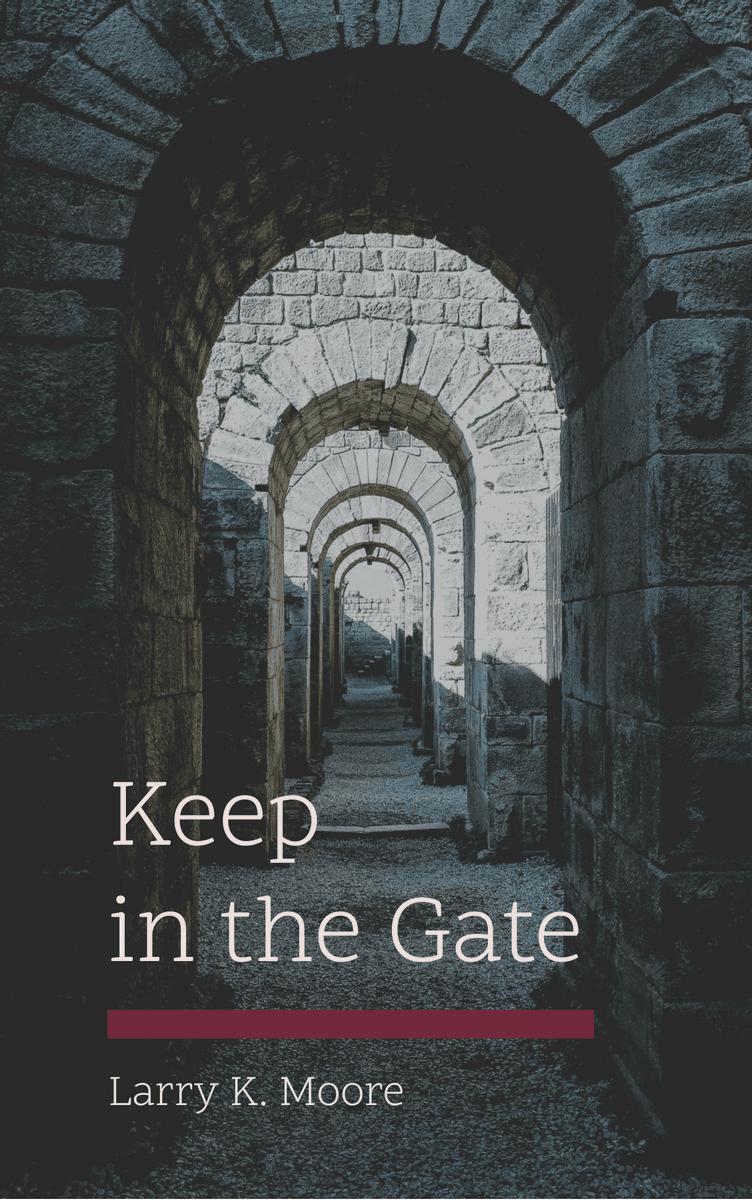 Keep in the Gate by Larry K. Moore
